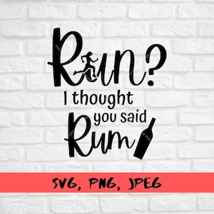 May include: Black and white graphic text design with a running figure and a bottle of liquor. The text reads "Run? I thought you said Rum".