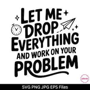 Let Me Drop Everything SVG – Funny Sarcasm Quote Design for Cricut & Silhouette