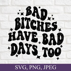 Bad Bitches Have Bad Days Too, Retro-Style Wavy Font, Svg, Png, Digital Download image 6