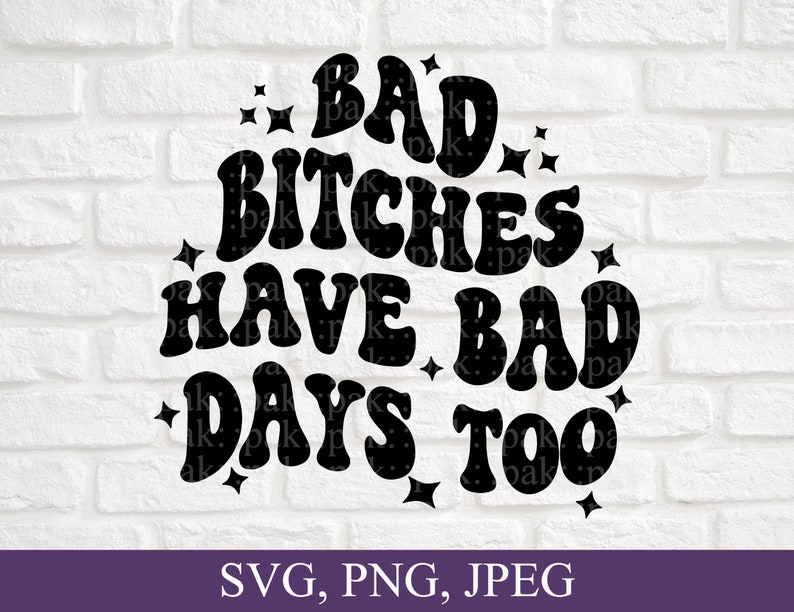 Bad Bitches Have Bad Days Too, Retro-Style Wavy Font, Svg, Png, Digital Download image 6