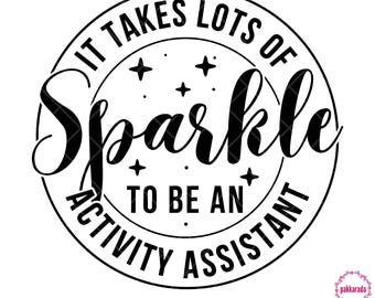 It Takes Lots Of Sparkle To Be An Activity Assistant , Activity Assistant Svg, Activity Assistant Gift, Svg For Cricut, Digital Download