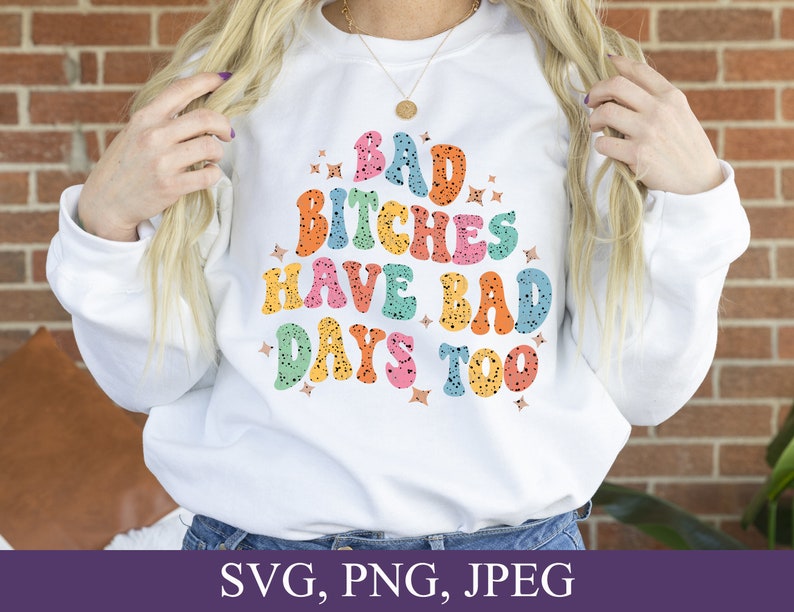 Bad Bitches Have Bad Days Too, Retro-Style Wavy Font, Svg, Png, Digital Download image 4