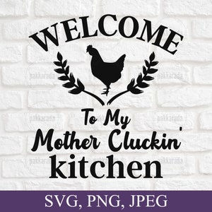 Benvenuti in mia madre Cluckin Kitchen SVG, Cartello cucina divertente, Arredamento fattoria, agriturismo SVG, cucina SVG, File di progettazione di cucina per Cricut