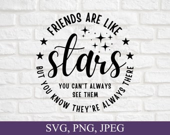 Friend Svg, Friends are like stars you can't always see them but you know they're always there, Friendship Svg, Digital Download, PNG, SVG