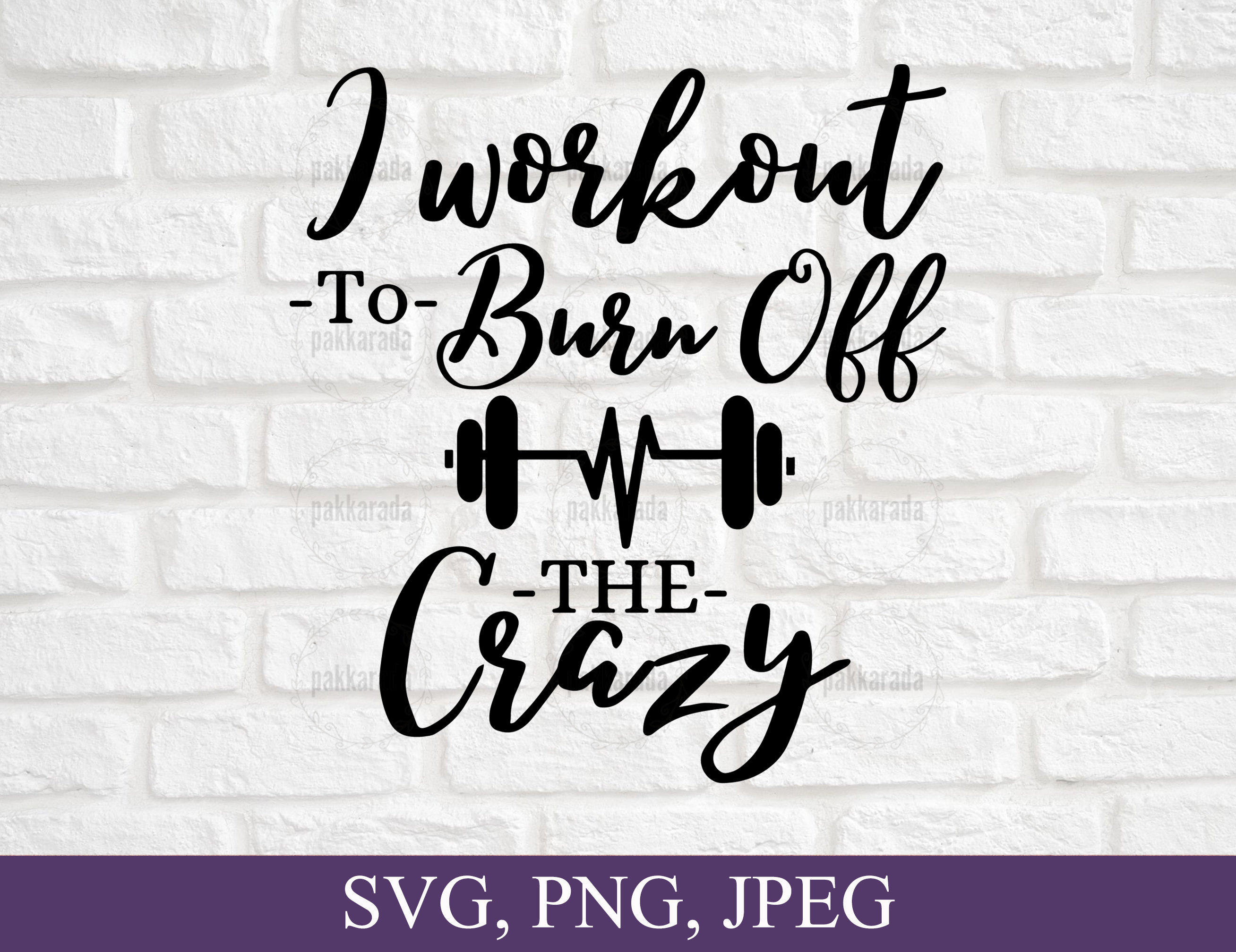 I Workout to Burn off the Crazy SVG Gym SVG Svg Files for - Etsy