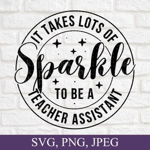 May include: Black and white graphic design with a circle containing the text "It takes lots of sparkle to be a teacher assistant".