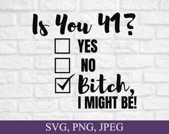 Funny 41st Birthday Svg, Is You 41? Bitch I Might Be Svg, Sassy 41st Birthday Svg, Birthday Svg, Gift For 41st Birthday, Svg For Cricut