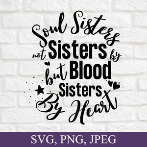 Soul sisters not sisters by blood but sisters by heart svg, Sisters svg, Sister, Sister birthday gift, Big sister svg, Svg files for cricut