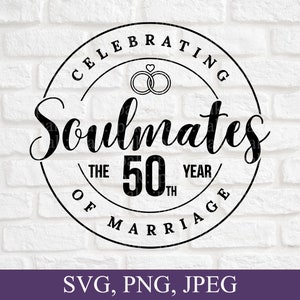 Celebrating Soulmates The 50th Year Of Marriage, Just Married 50 Years Ago, 50th Wedding Anniversary, Png, Svg File, Digital Download