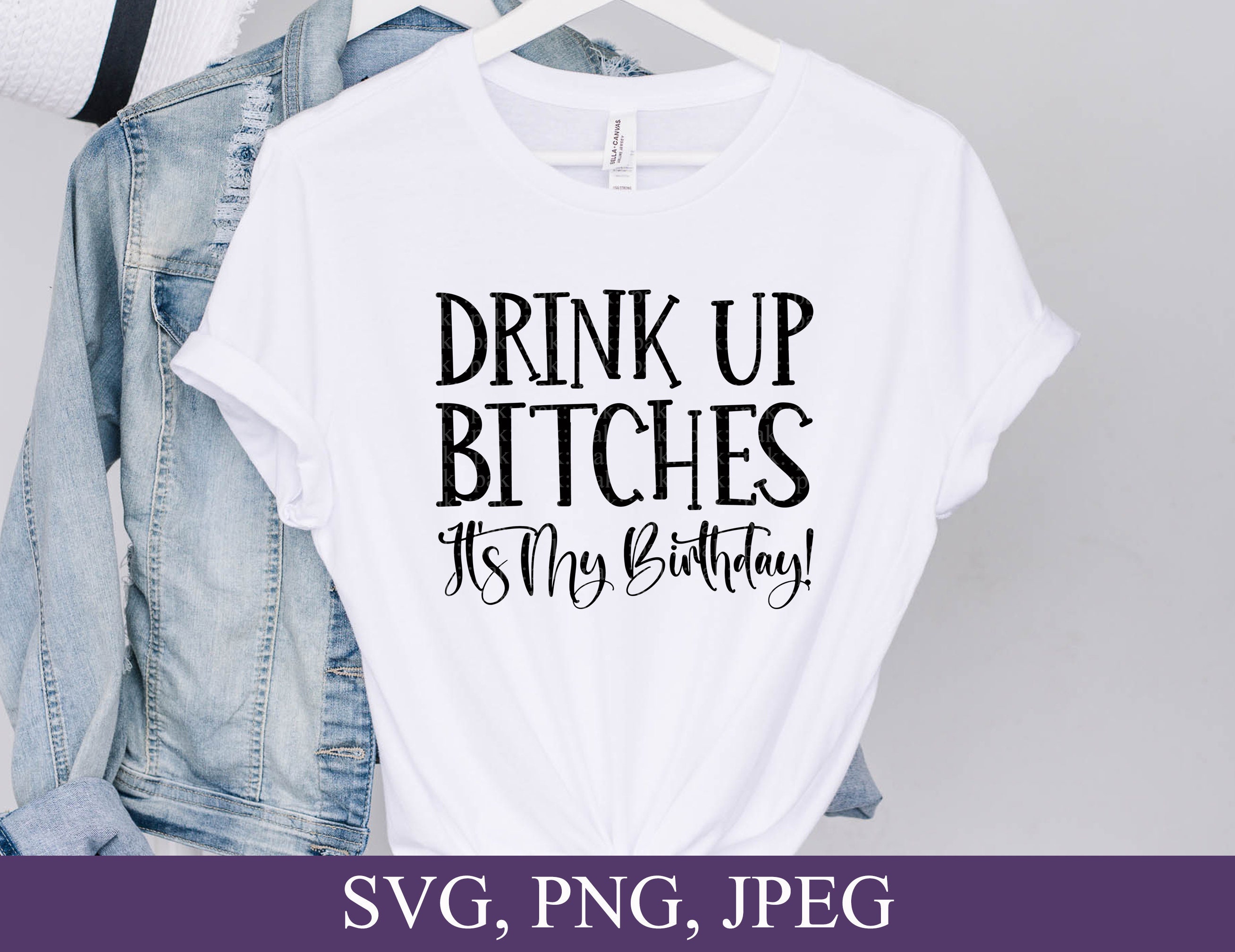 Drink up Bitches It's My Birthday Svg Happy Birthday - Etsy