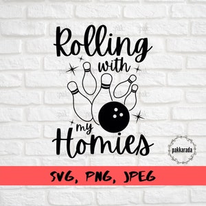May include: Black and white graphic design with the text "Rolling with my Homies" and a bowling ball and pins. The text "SVG, PNG, JPEG" is at the bottom of the design.