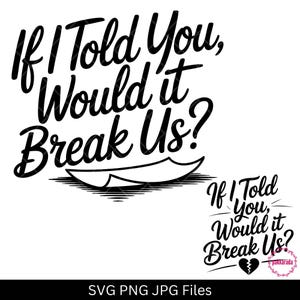 Se ti dicessi che ci spezzeresti SVG, citazione d'amore emozionante SVG, detto romantico triste PNG, design di cuore spezzato per magliette