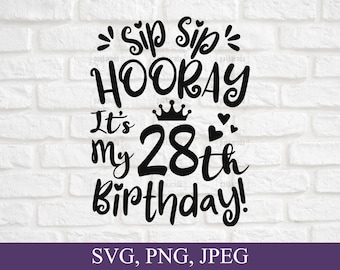 Sip Sip Hooray It's My 28th Birthday Svg, 28 Years Old Svg, Birthday Gift, Cute Birthday Design, 28th Birthday Ideas, Twenty Eight Birthday