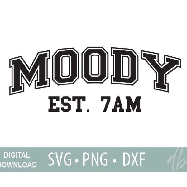 Moody Est. 7am Svg, Varsity Moody Svg, Moody Png, Moody Est 7AM, Dxf Png Svg file, Moody Cut File, Funny Svg, Sarcastic Svg Design