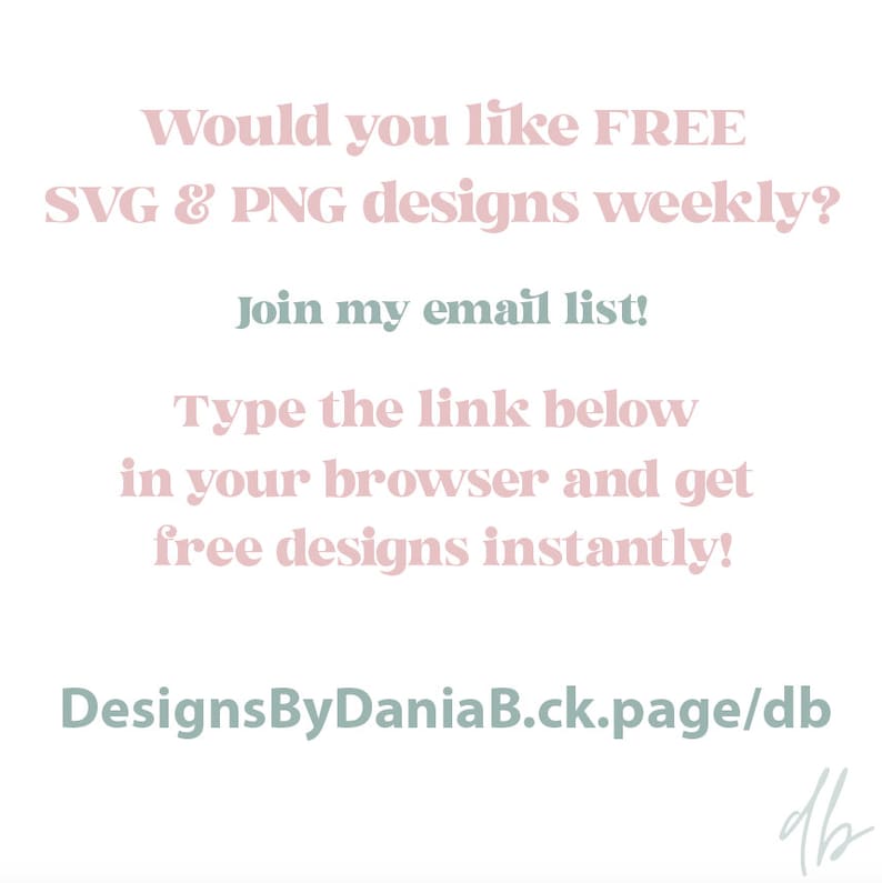 K&ouml;nnte beinhalten: Rosa und gr&uuml;ner Text auf wei&szlig;em Hintergrund. Der Text lautet: "Would you like FREE SVG & PNG designs weekly? Join my email list! Type the link below in your browser and get free designs instantly! DesignsByDaniaB.ck.page/db"