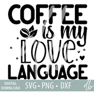 Coffee is My Love Language SVG, Coffee SVG, Coffee Quote svg, Coffee Lover Svg, Coffee Mug Svg, Coffee Cup svg, Cut File Cricut