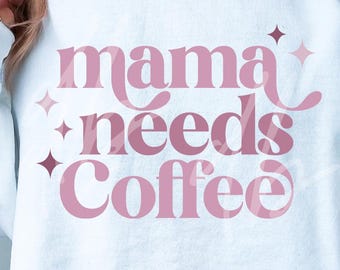 Mama needs Coffee SVG, Mama needs Coffee Png digital download, Mama Coffee SVG, Funny Coffee Svg Digital Download, Coffee for Mama Svg