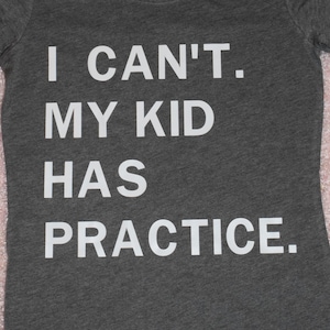 I Can&#39;t. My Kid Has Practice Adult Tee