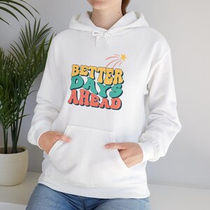 Better Days Ahead Hooded Sweatshirt. Positive Vibes, Mental Health Awareness, Inspirational Quotes