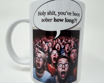 Holy Shit, You're Sober - 15oz mug - Sobriety gift, Soberversary, AA, Recovery