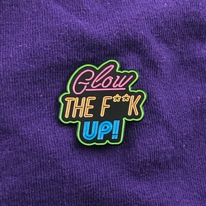 Glow the F**K Up | Funny Enamel Pin | Neon Enamel Pin | 80s Enamel Pin | Brooch Enamel Pin | Sassy Enamel Pin | Lapel Pin Badge