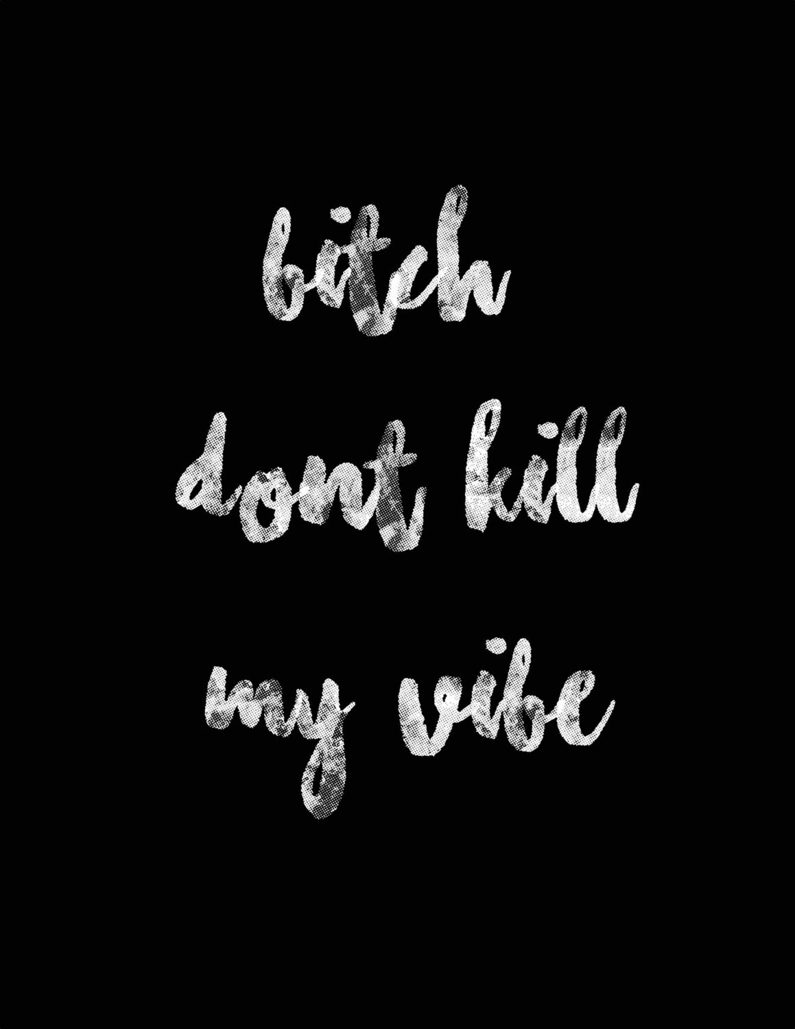 bitch dont kill my vibe meme bitch dont kill my vibe meme