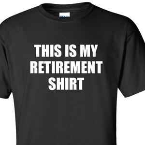 Funny Retirement T-Shirt: This Is My Retirement Shirt, Work Gift
