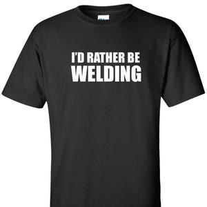I'd Rather Be Welding T-Shirt Welding Weld Welder | Etsy