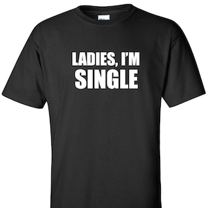Ladies I&#39;m Single T-Shirt: Funny College Humor, Dating Tee