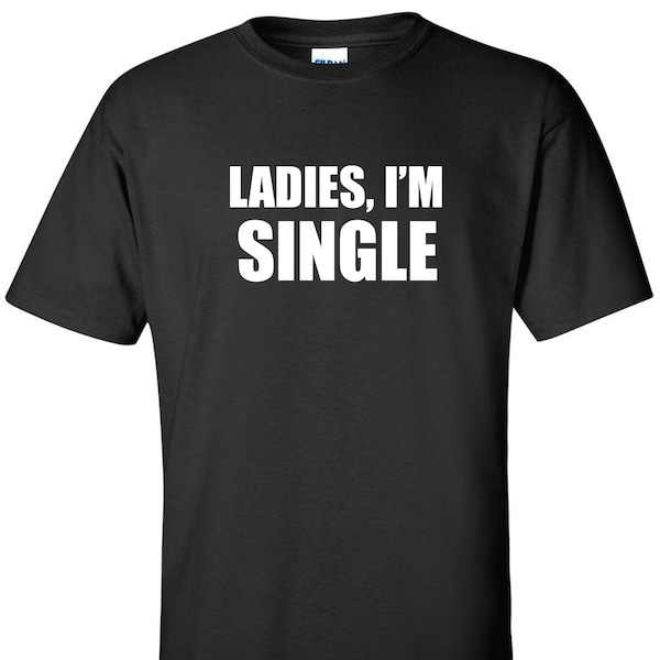 Ladies I'm Single T-Shirt College Frat Fraternity Humor Funny Shirt for Dating Boyfriend Girlfriend Party Drinking Bar Bartender TShirt