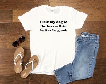 Funny Dog Shirt Puppy Owner Humor Soft Unisex Shirt