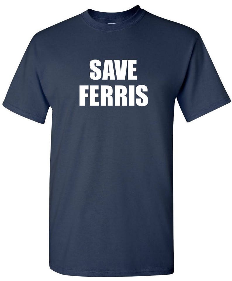 Save Ferris Tshirt Ferris Buehler