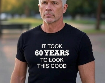60th Birthday T-Shirt: It Took 60 Years To Look This Good - Funny B-Day Gift