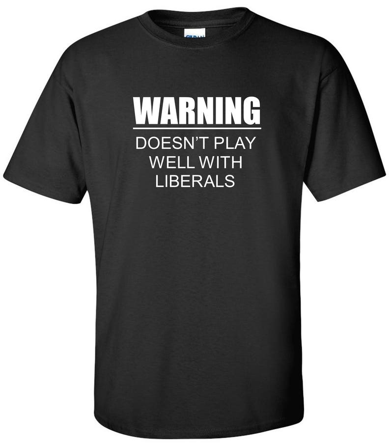 Warning Doesn't Play Well With Liberals T-shirt Anti | Etsy