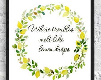 Where troubles melt like  lemon drops, Lemon print, lemon kitchen decor, lemon wall art print, typography print, nursery floral art print