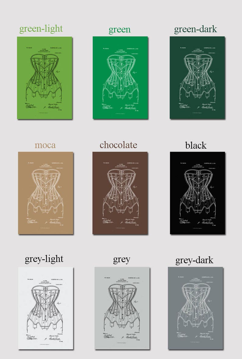 May include: A vintage patent drawing of a corset, shown in nine different color variations. The drawing is in black and white, with the background color changing. The colors are: green-light, green, green-dark, moca, chocolate, black, grey-light, grey, and grey-dark.