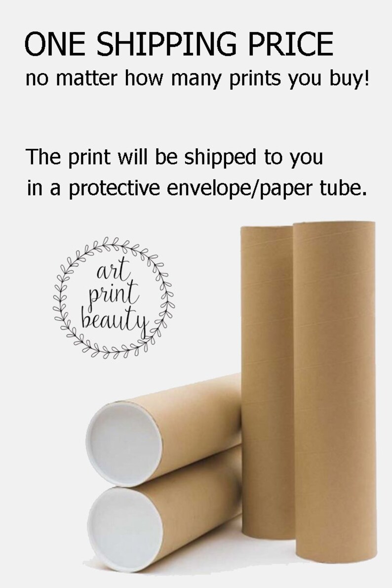 May include: Three brown cardboard tubes with white end caps. The tubes are stacked on top of each other. The text "ONE SHIPPING PRICE no matter how many prints you buy!" is at the top of the image. The text "The print will be shipped to you in a protective envelope/paper tube." is below the tubes. A black and white logo with the text "art print beauty" is in the lower left corner of the image.