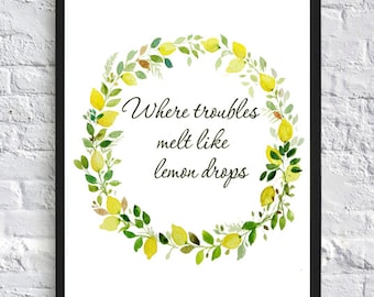 Where troubles melt like  lemon drops, Lemon print, lemon kichen decor, lemon wall art print, typography print, nursery floral art print