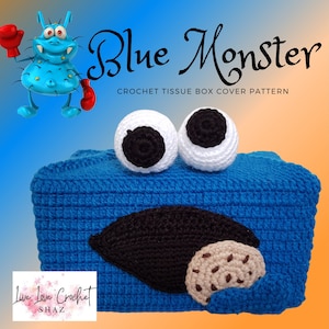 May include: Blue crocheted tissue box cover with a cookie monster design. The cover has big white eyes with black pupils, a black mouth, and a brown cookie in its mouth. The text "Blue Monster" and "Crochet Tissue Box Cover Pattern" is above the cover.