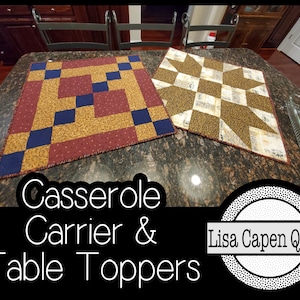 May include: Two quilted table toppers, one with a red, blue, and gold geometric pattern and the other with a brown and white star pattern. The text "Casserole Carrier & Table Toppers" and "Lisa Capen Quilts" is visible in the image.