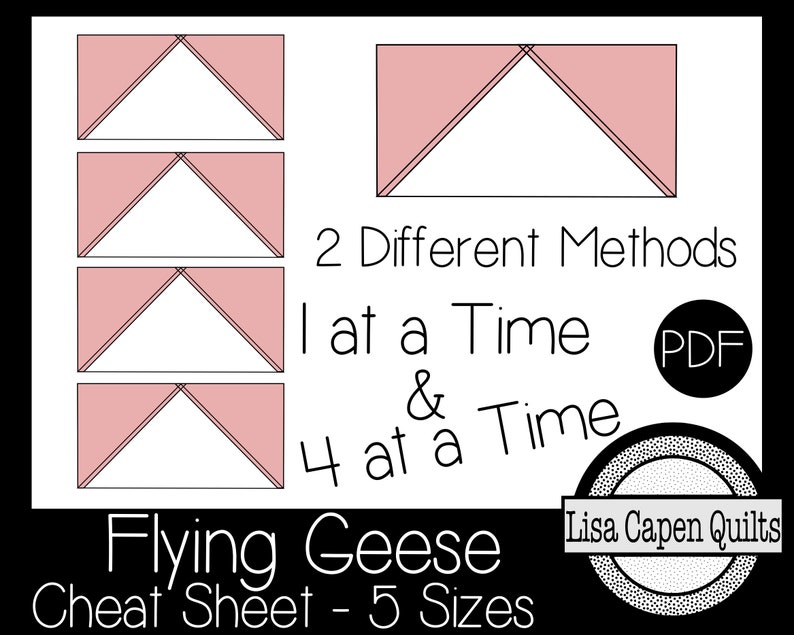 May include: A printable cheat sheet for making flying geese quilt blocks. The sheet shows two different methods for making the blocks, one at a time and four at a time. It also includes five different sizes of blocks. The text on the sheet reads "2 Different Methods 1 at a Time & 4 at a Time Flying Geese Cheat Sheet - 5 Sizes".