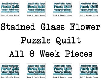 May include: Eight images showing the different weeks of a stained glass flower puzzle quilt project. Each image shows a different week of the project, with the text "Stained Glass Flower Puzzle Quilt" and "Mystery Art Quilt Series" at the top of each image. The text "Week 1 Puzzle Pieces" is at the bottom of the first image, and the text "Week 2 Puzzle Pieces" is at the bottom of the second image, and so on. The text "Stained Glass Flower Puzzle Quilt All 8 Week Pieces" is in large letters in the middle of the image.
