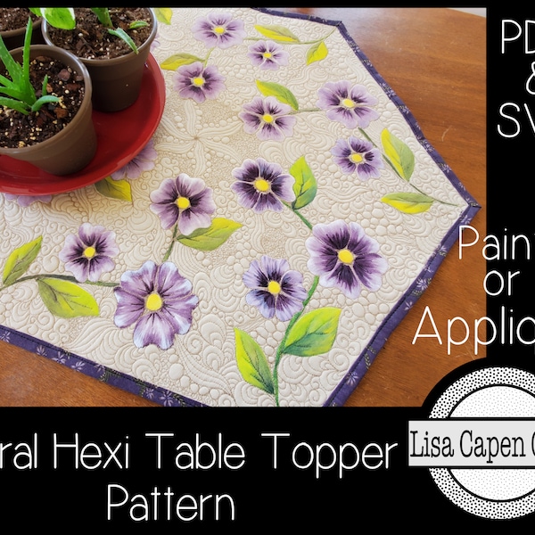 Floral Hexi Table Topper Quilt Pattern - Instant Download ~  Paint or Applique with SVG cutting file & Tracing Templates by LCQ