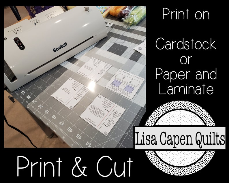 May include: A white laminator with the word "Scotch" printed on it. The laminator is on a grey cutting mat with several printed cards. The text "Print on Cardstock or Paper and Laminate" is in the top right corner of the image. The text "Lisa Capen Quilts" is in a circle with a dotted border in the bottom right corner of the image. The text "Print & Cut" is in the bottom left corner of the image.