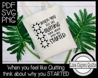 When you feel like quitting think about why you started - PNG, SVG, PDF - Make T-Shirts, Pillows, Print and Frame, Mugs, Totes & More