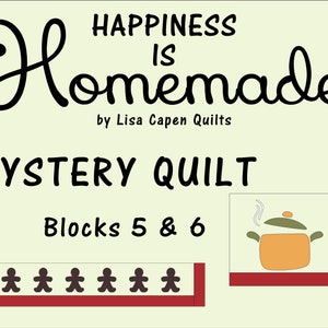 May include: A quilt pattern design with the text "Happiness is Homemade" by Lisa Capen Quilts. The design is for a mystery quilt with blocks 5 and 6. The design includes a red and white border with gingerbread people and a pot with steam coming from the lid.