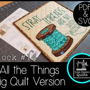 May include: Block #14 of the "All the Things" quilt pattern, featuring a colourful spool of thread with the text "Stray Threads Are My Outfit Accessory". The pattern is available as a PDF and SVG download.