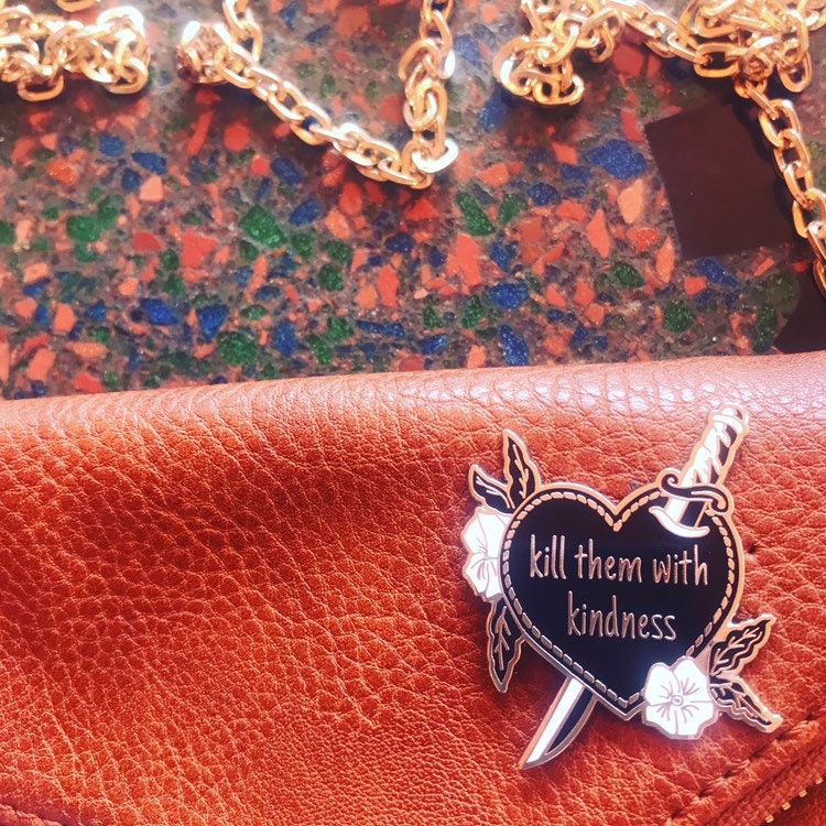 Kill Them With Kindness Enamel Pin