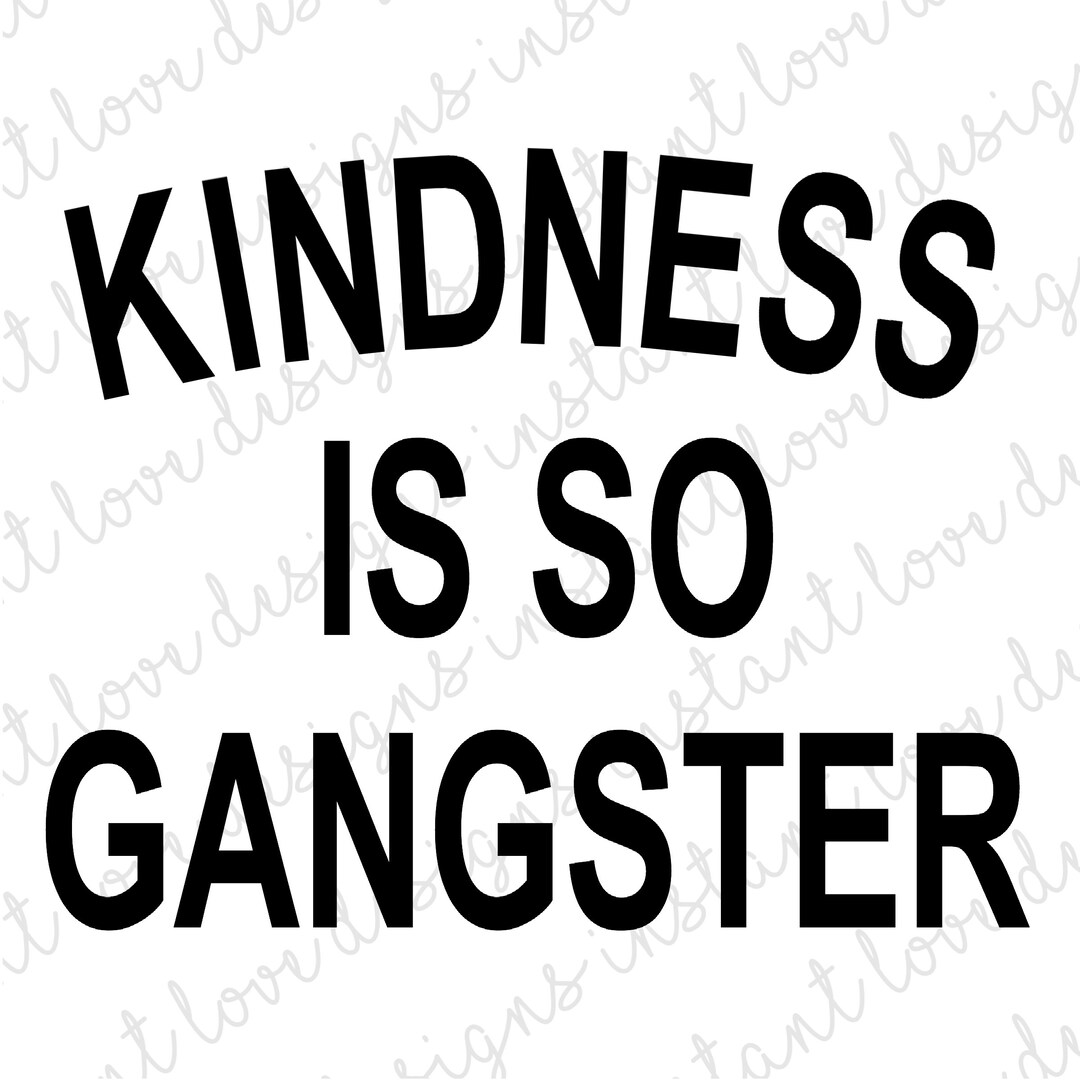 SVG | Kindness is so Gangster | Digital Download | Graphic | Clip Art ...