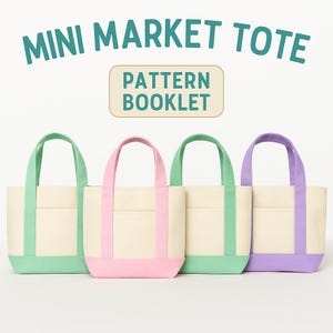 May include: Four mini market tote bags in pastel colors: mint green, pink, and purple. The bags have cream-colored bodies with matching colored handles and bottom panels. The text "MINI MARKET TOTE" and "PATTERN BOOKLET" are displayed above the bags.